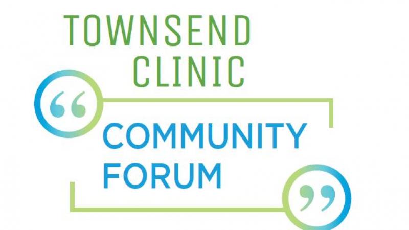 Townsend Clinic Community Forum